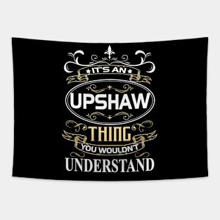 Upshaw Name Shirt It's An Upshaw Thing You Wouldn't Understand Tapestry