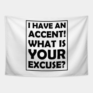 I have an accent! What is your excuse? Tapestry