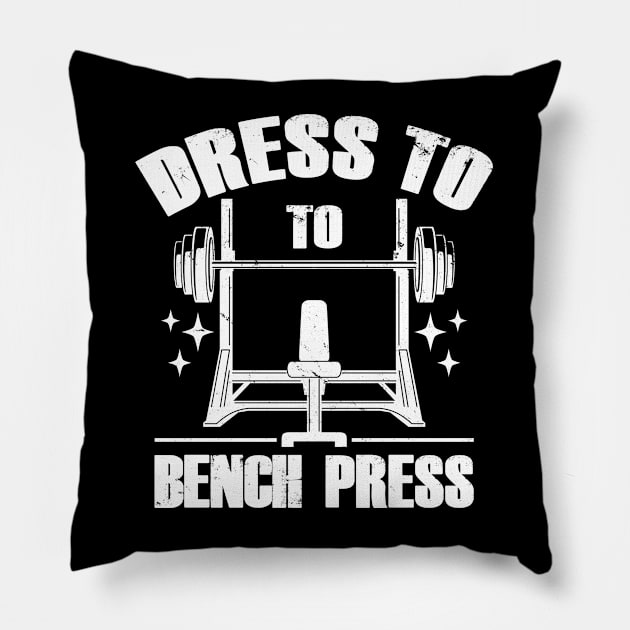 Dress To Bench Press Cool Gym Workout Meme Pillow by BoggsNicolas