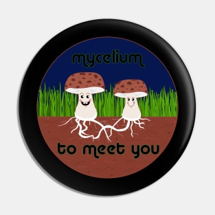 Mycelium to Meet You Small Pin