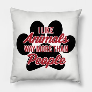 I Like Animals Way More Than People - Animals Pillow