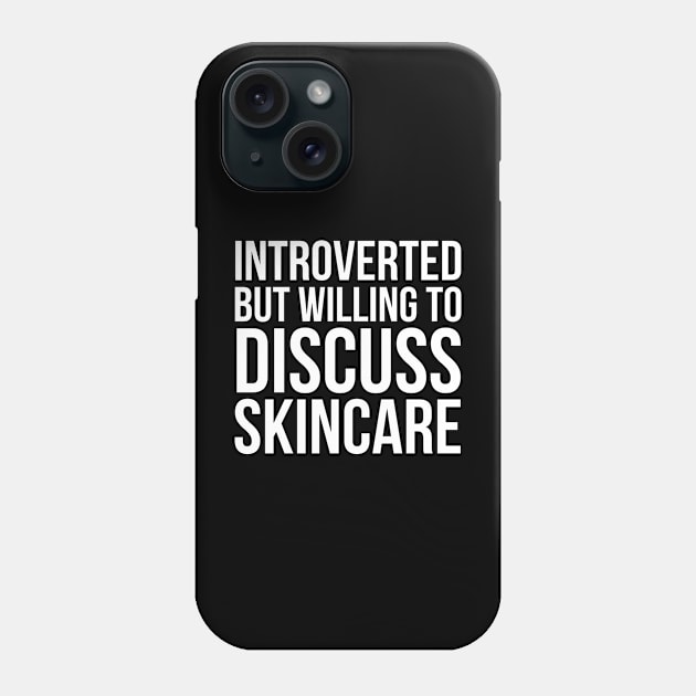 Introverted But Willing To Discuss Skincare Phone Case by evokearo