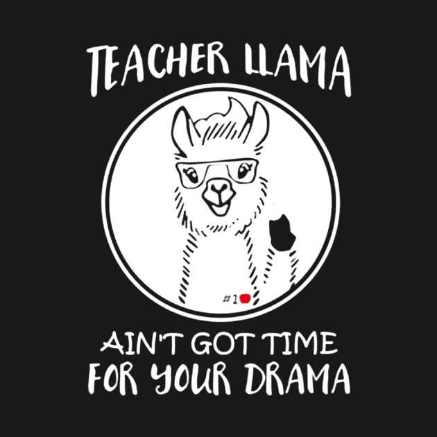 Teacher Llama Ain't Got Time For Your Drama by darius2019