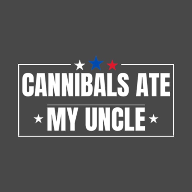 Cannibals Ate My Uncle Joe Biden Saying Funny Trump 2024 T-Shirt by Surrealart