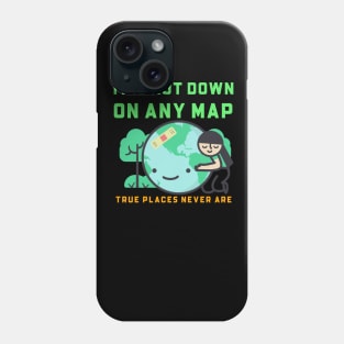 It is not down on any map true place never are Phone Case