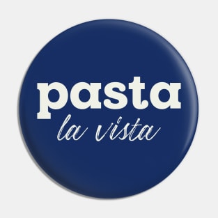 Pasta La Vista Pin