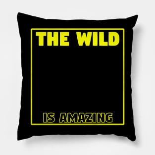 The Wild Is Amazing Pillow