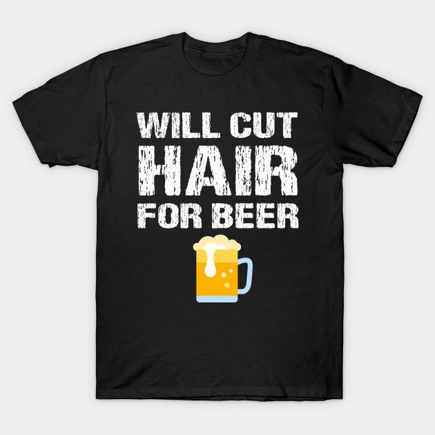 Will Cut Hair For Beer Funny Barber Hairdresser Hair Stylist