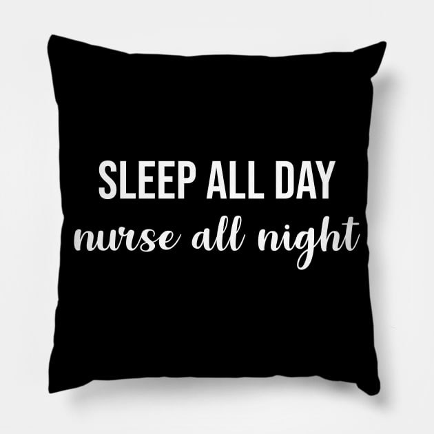 Sleep All Day Nurse All Night Pillow by sunima