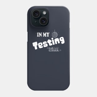 IN MY TESTING ERA ,FUNNY TESTING TEACHER,TEACHING STUDENT Phone Case