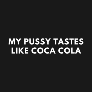 My Pussy Tastes Like Coca Cola T-Shirt