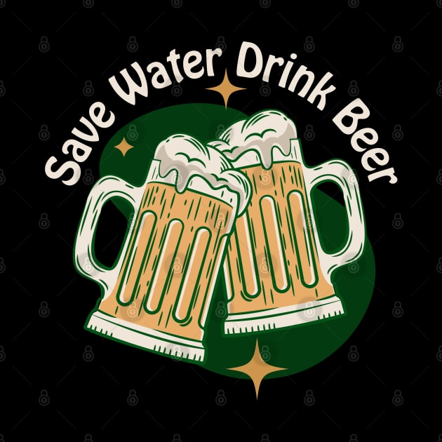 Save Water Drink Beer by TeaTimeTs