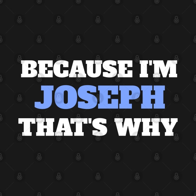 Because I'm Joseph That's Why by Insert Name Here