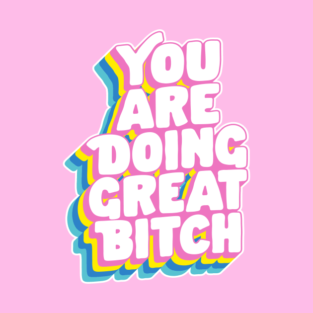 You Are Doing Great Bitch by The Motivated Type in Rainbow Pink Yellow Green and Blue by MotivatedType