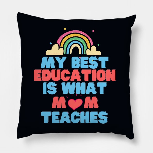 My Best Education Is What "Mom" Teaches Pillow by DMS DESIGN