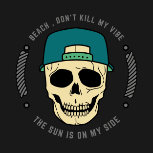 Beach, Don't Kill My Vibe The Sun in on My Side T-Shirt