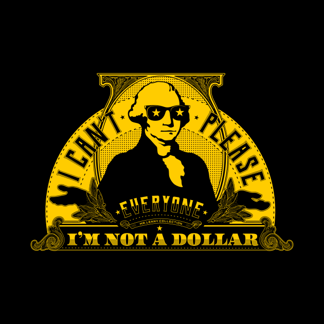 I can't please everyone. I'm not a dollar! by mr.Lenny Loves ...