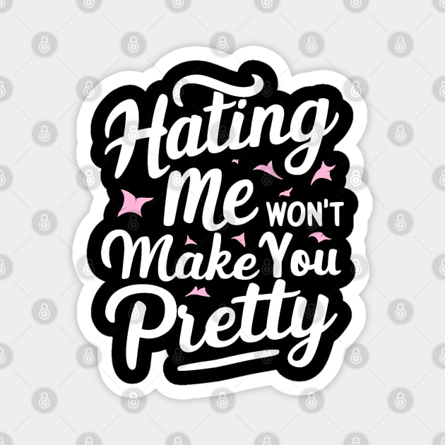 Hating me won’t make you pretty Magnet by mdr design