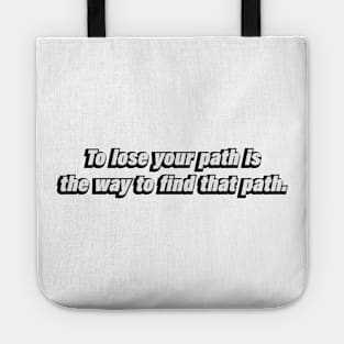 To lose your path is the way to find that path Tote