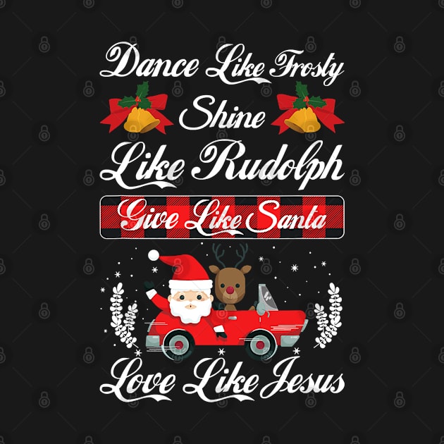 Xmas Dance Like Frosty Shine Like Rudolph Love Like Jesus by ruffianlouse