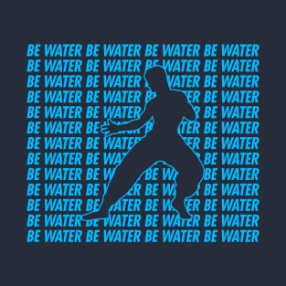 Be water T-Shirt