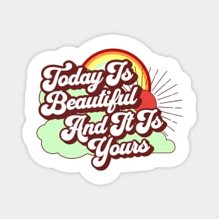 Today Is Beautiful And It Is Yours Rainbow Magnet