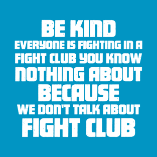 Be Kind - Fight Club T-Shirt