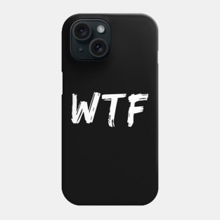 WTF. What The.... Funny Sarcastic Sweary Quote. Phone Case