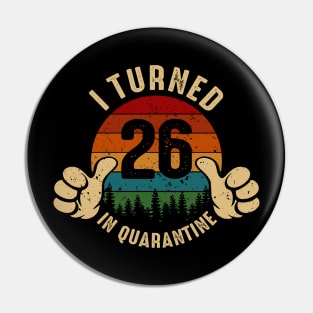 I Turned 26 In Quarantine Pin