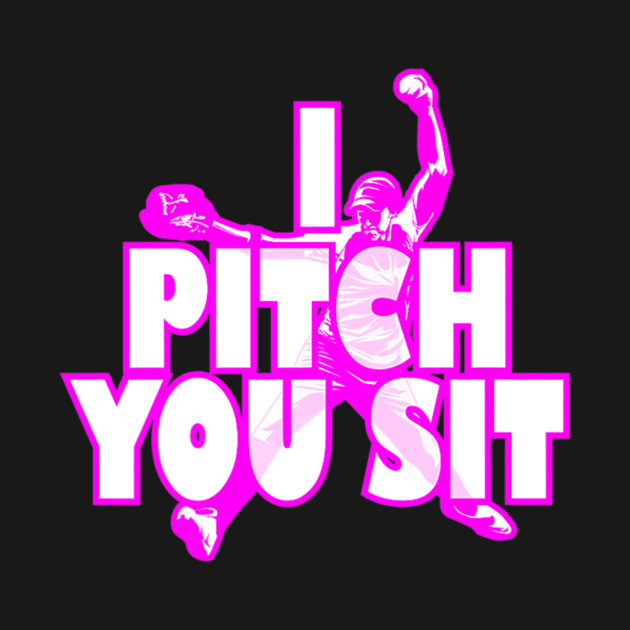 Pitch You Sit Softball Baseball Player by Sloane GalaxyLinesSpace