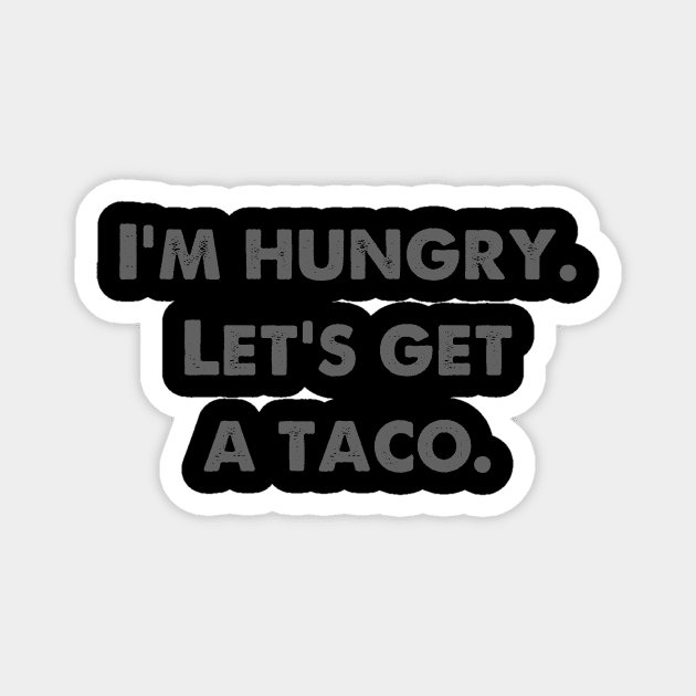Reservoir Dogs - I'm Hungry.  Let's Get a Taco. Magnet by CNS Studios