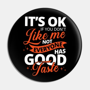 it's ok if you don't like me not everyone has good taste Pin