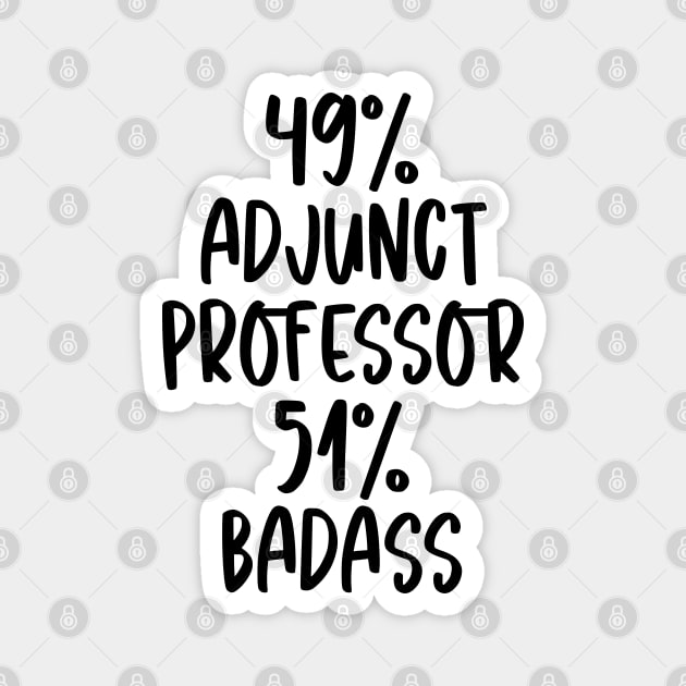 Adjunct Professor - 51% Badass Design Magnet by best-vibes-only