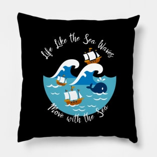 Life Like The Sea Waves, Move with the Sea T-Shirt Pillow