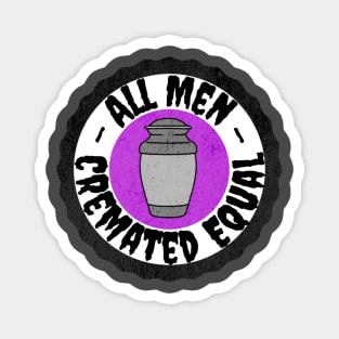 All Men Cremated Equal Magnet