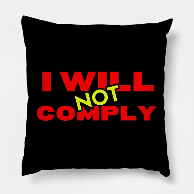 I Will Not Comply Pillow by Spatski