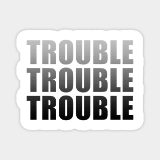 Trouble Trouble Trouble (Ombre) Magnet