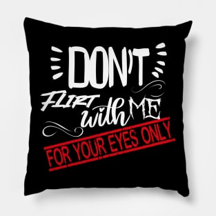 Funny Lover couple Quote, Don't flirt with me for your eyes only Design Cool for Lover couple. Pillow