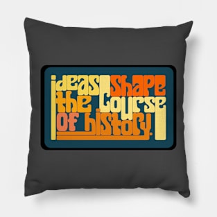 Ideas shape the couse of history Pillow