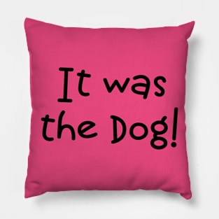 It Was The Dog! Pillow