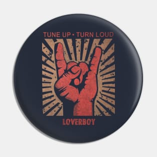 Tune up . Turn Loud Loverboy Pin