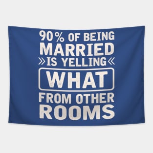 90 % of being married is yelling what from other rooms Tapestry