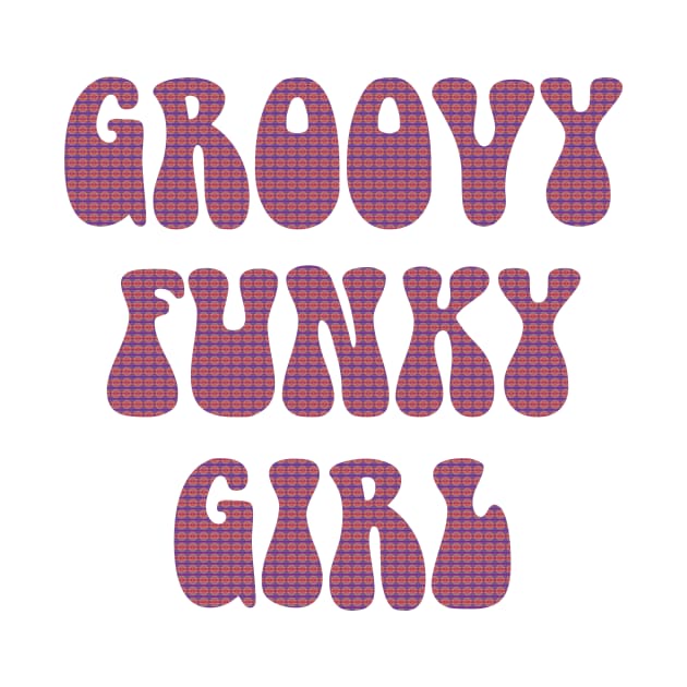 Groovy Funky Girl by HighBrowDesigns