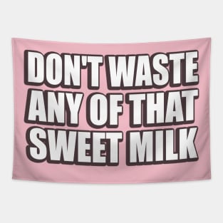 Don't waste any of that sweet milk meme Tapestry