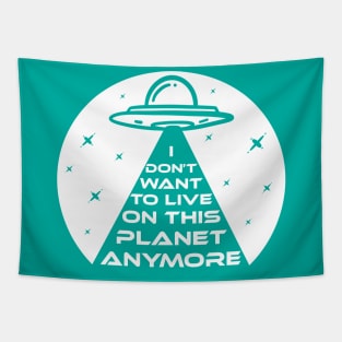 Funny UFO Alien Abduction I Don't Want To Live On This Planet Anymore Tapestry