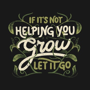 If it’s not helping you grow, let it go by Tobe Fonseca T-Shirt