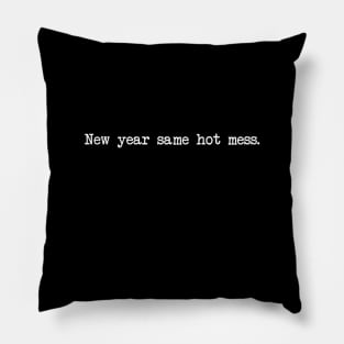 NEW YEAR SAME HOT MESS Pillow