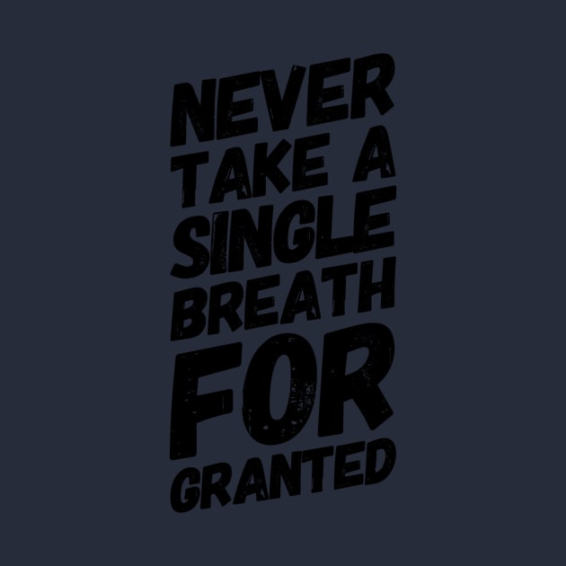 Never Take a Single Breath For Granted by Wise_Words