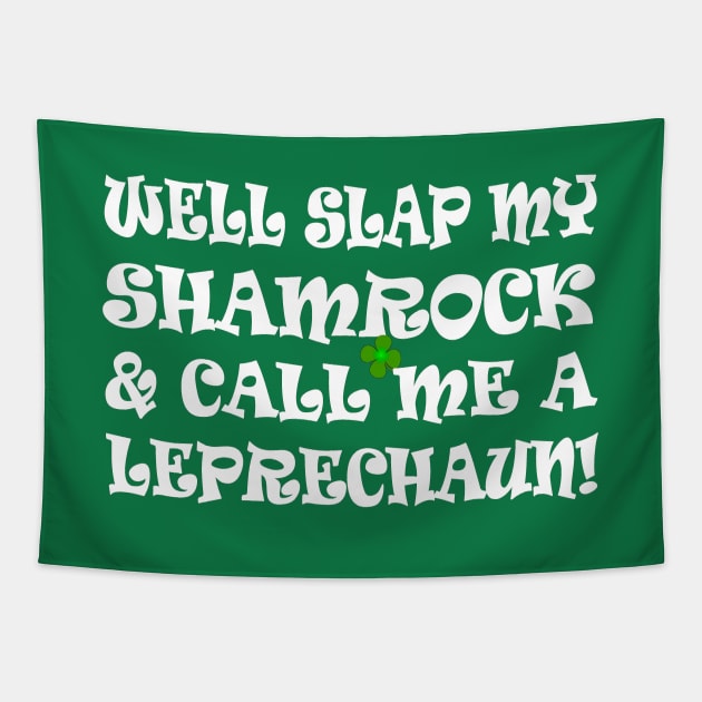 funny Irish saying slap my shamrock call me a leprechaun Tapestry by pickledpossums