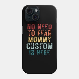 No Need To Fear Mommy Custom Is Here Retro Vintage Crazy Mom Gift T-shirt Phone Case